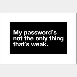 "My password's not the only thing that's weak." in plain white letters - no humor like sarcastic self-deprecating humor Posters and Art